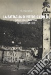 La battaglia di Vittorio Veneto da Pederobba a Monte Cesen. Le imprese degli alpini libro