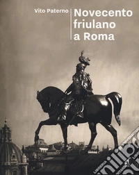 Novecento friulano a Roma. Dal sodalizio al Fogolâr Furlan, l'altra metà della storia