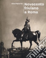 Novecento friulano a Roma. Dal sodalizio al Fogolâr Furlan, l'altra metà della storia libro