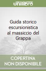 Guida storico escursionistica al massiccio del Grappa libro