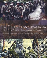 La Champagne italiana. Arditi e Curzio Malaparte in Francia libro