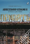 Abbecedario ucraino. Vol. 2: Dal Medioevo alla tragedia Chernobyl libro di Di Pasquale Massimiliano