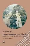 La crocerossina con il fucile. Caterina, la più decorata della guerra 1915-1918 libro