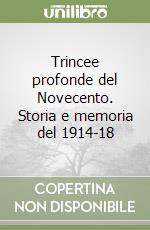 Trincee profonde del Novecento. Storia e memoria del 1914-18 libro