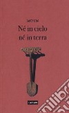 Né in cielo né in terra libro