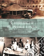 Chirurghi in prima linea. Storia degli ospedali chirurgici mobili nella Grande guerra libro