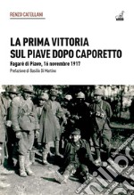 La prima vittoria sul Piave dopo Caporetto. Fagarè di Piave, 16 novembre 1917