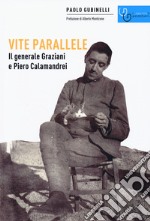 Vite parallele. Il generale Graziani e Piero Calamandrei libro