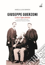 Giuseppe Guerzoni. La vita e l'opera letteraria