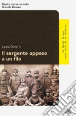 Il sergente appeso a un filo. La Grande Guerra negli occhi di un varanese libro