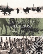 La colonna silenziosa. I Lancieri di Novara da Verona al fronte del Don