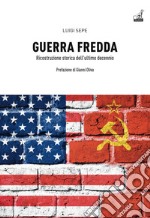 Guerra fredda. Ricostruzione storica dell'ultimo decennio