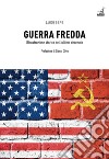 Guerra fredda. Ricostruzione storica dell'ultimo decennio libro