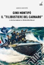 Gino Montipo, il «filibustiere del Carnaro». La vita di un modenese tra i 30 della Beffa di Buccari libro