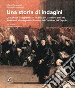 Una storia di indagini. Da Camino al Tagliamento all'Isola dei Cavalieri di Malta Antonio di Montegnacco al centro del Consilium dei Tiepolo libro