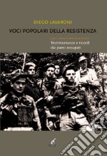 Voci popolari della resistenza. Diari e memorie della storia italiana. Testimonianze e ricordi dai paesi occupati libro