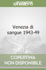 Venezia di sangue 1943-49 libro