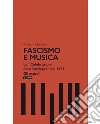 Fascismo e musica. Le «Celebrazioni della Sardegna» del 1937. Gli esordi libro