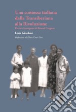 Una contessa italiana dalla Transiberiana alla Rivoluzione. Pierina Savorgnan di Brazzà Cergneu libro