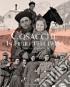 Cosacchi in Friuli (1944-1945). Un percorso per immagini. Ediz. illustrata libro di Folisi Enrico