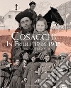 Cosacchi in Friuli (1944-1945). Un percorso per immagini. Ediz. illustrata libro