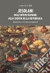 Jesolani dall'Impero romano alla caduta della Repubblica. Storia dell'antica Jesolo e delle sue famiglie nobili libro