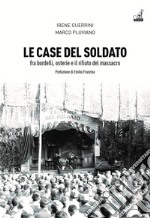 Le case del soldato. Fra bordelli, osterie e il rifiuto del massacro libro