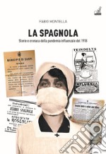 La spagnola. Storia e cronaca della pandemia influenzale del 1918 libro