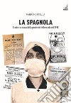 La spagnola. Storia e cronaca della pandemia influenzale del 1918 libro