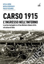 Carso 1915. L'ingresso nell'inferno. Le prime battaglie tra il San Michele-Debela Griza e le alture di Selz