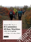 Il cammino di San Martino sulle vie di Aquileia. La «Via Sancti Martini» in Friuli libro di Del Piccolo Marino