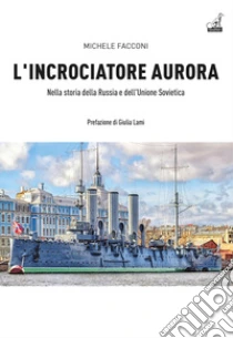 L'incrociatore Aurora. Nella storia della Russia e dell'Unione Sovietica