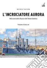 L'incrociatore Aurora. Nella storia della Russia e dell'Unione Sovietica