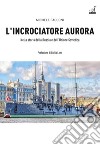 L'incrociatore Aurora. Nella storia della Russia e dell'Unione Sovietica libro