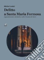 Delitto a Santa Maria Formos. Appuntamento col destino nella Venezia del 1944