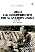 La tenacia di una grande famiglia nella politica hitleriana e fascista (1914-1945) libro