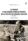 La tenacia di una grande famiglia nella politica hitleriana e fascista (1914-1945) libro di Pirzio-Biroli Corrado