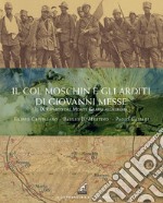 Il Col Moschin e gli arditi di Giovanni Messe. Il IX Reparto dal Monte Grappa all'Albania libro