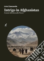 Intrigo in Afghanistan. I nemici del colonnello Piccini