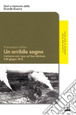 Un orribile sogno. L'attacco con i gas sul San Michele il 29 giugno 1916 libro