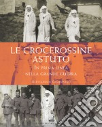 Le crocerossine Astuto. In prima linea nella grande guerra