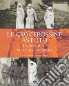 Le crocerossine Astuto. In prima linea nella grande guerra libro di Gradenigo Alessandro