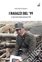 I ragazzi del '99. Le storie dell'«ultima coorte» nel 1918 libro