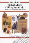 Trieste, gli Asburgo e il 97 reggimento I.e.R. Il racconto di 140 anni di personaggi, divise e oggetti libro