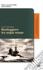 Bordeggiare tra acque mosse. La vicenda di Arturo Bressan nella Marina Militare Italiana 1936-1974 libro