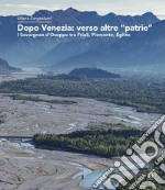 Dopo Venezia: verso altre «patrie». I Savorgnan d'Osoppo tra Friuli, Piemonte, Egitto libro