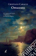 Ottocento. Il Congresso di Vienna e l'Adriatico tra Venezia e Ragusa libro