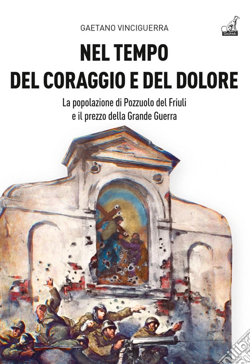 Nel tempo del coraggio e del dolore. La popolazione di Pozzuolo del Friuli e il prezzo della Grande Guerra