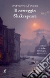 Il carteggio Shakespeare. Venezia: un delitto, un'indagine, una scoperta libro