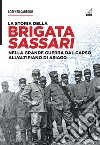 La storia della brigata Sassari. Nella grande guerra dal Carso all'altipiano di Asiago libro